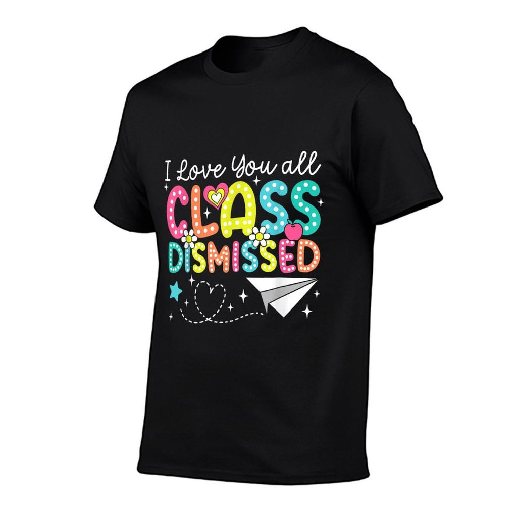 I Love You All Class Dismissed Teacher Last Day Of School  Durable T-Shirt
