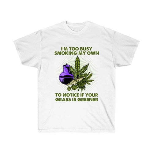I am too Busy Smoking My Own T-Shirt