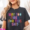 Way Too Tired for This Sh** Graphic Tee