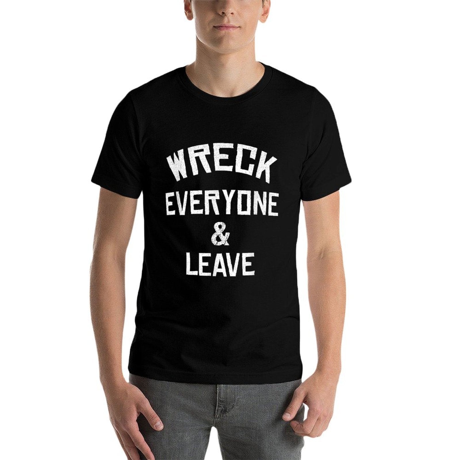 Wreck Everyone And Leave I Gift Idea  Slim-fit Cut T-Shirt