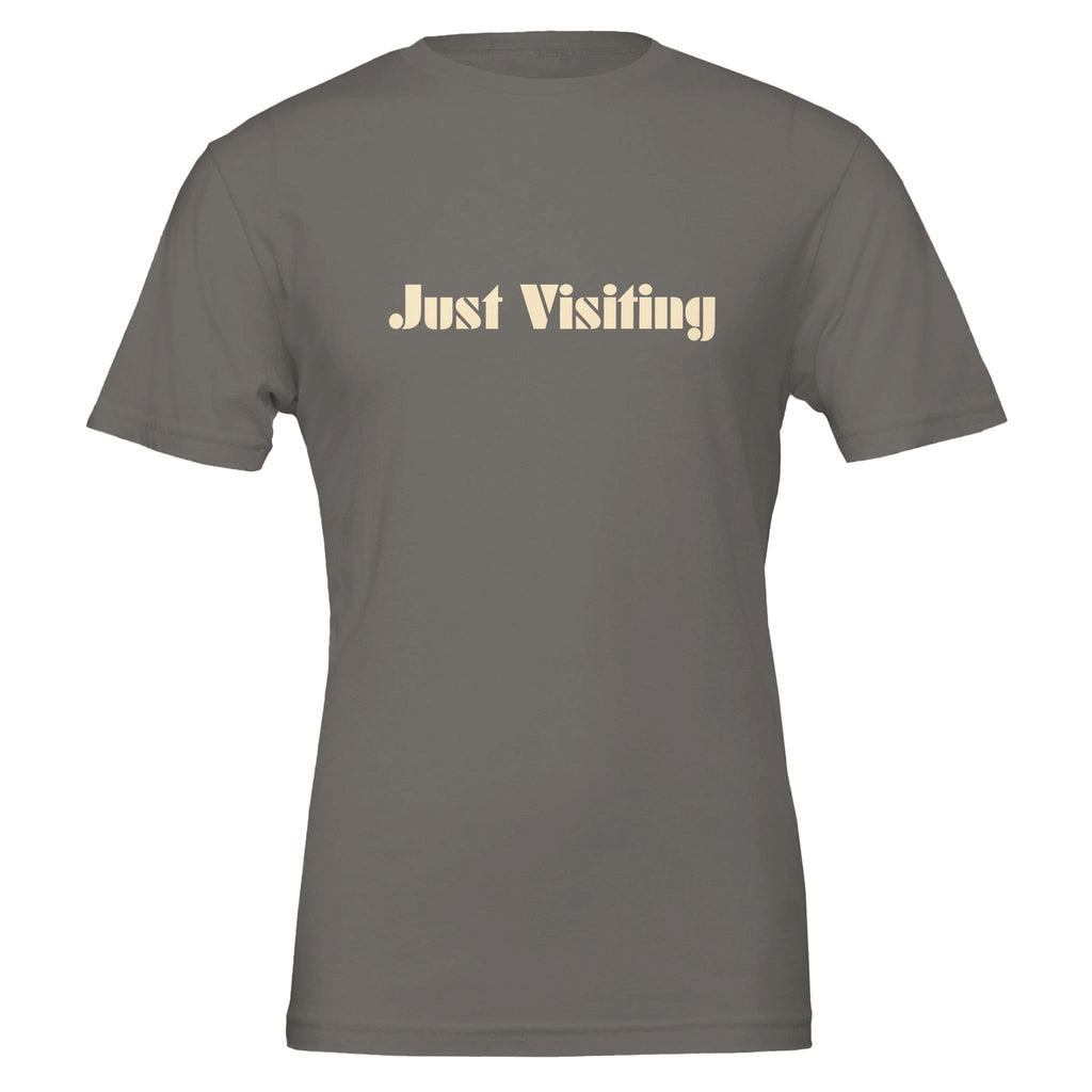 Just Visiting Because None Of Us Live Here Forever T-Shirt