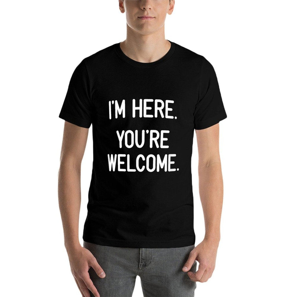 Im Here. Youre Welcome. Funny, Jokes, Sarcastic  Stretchy T-Shirt