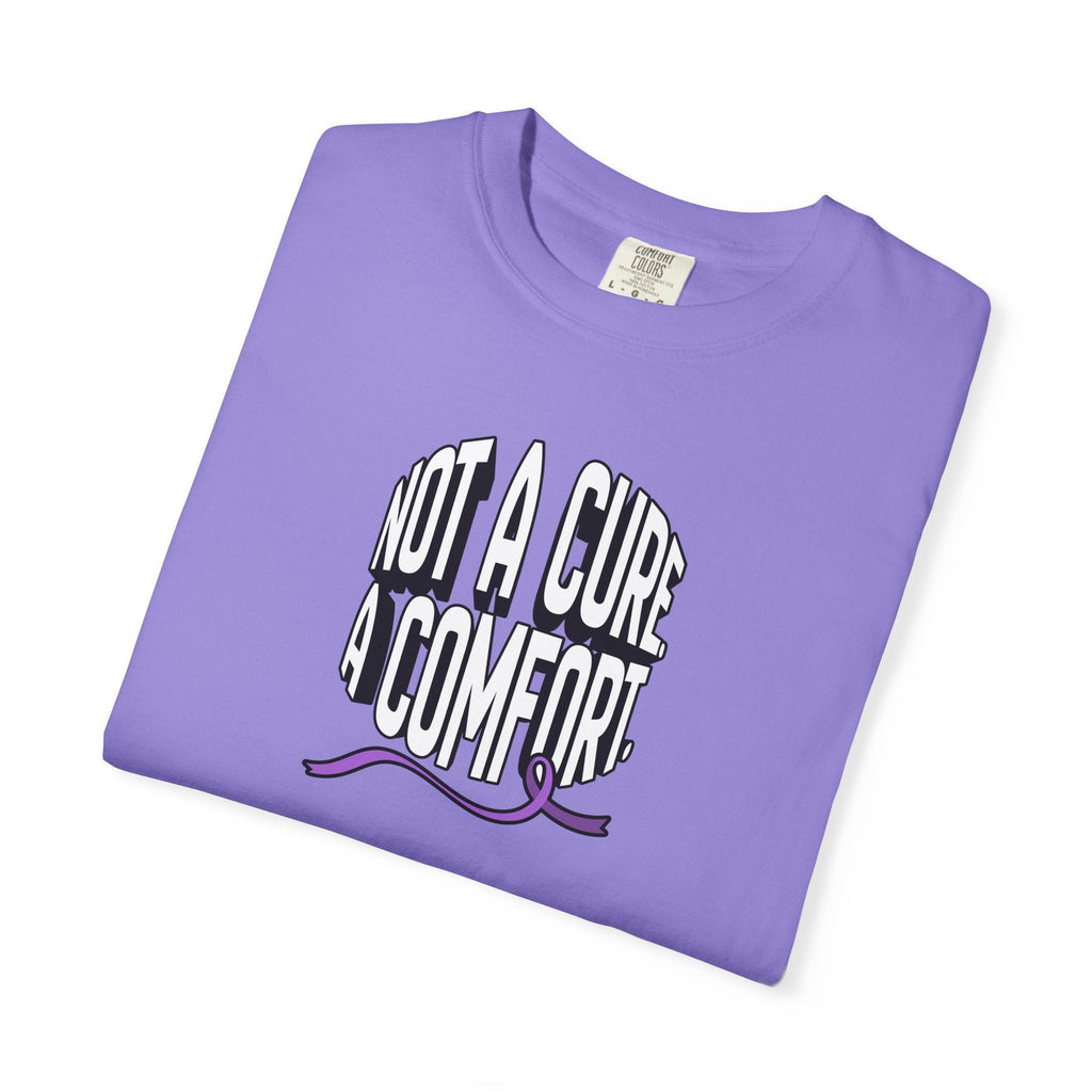 Not a Cure, a Comfort Garment-Dyed T-Shirt