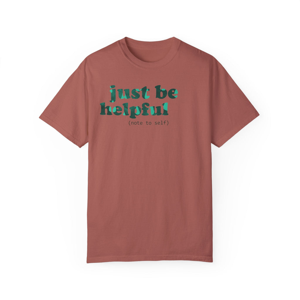 Just be helpful Here for You Unisex Premium Garment Dyed T-Shirt