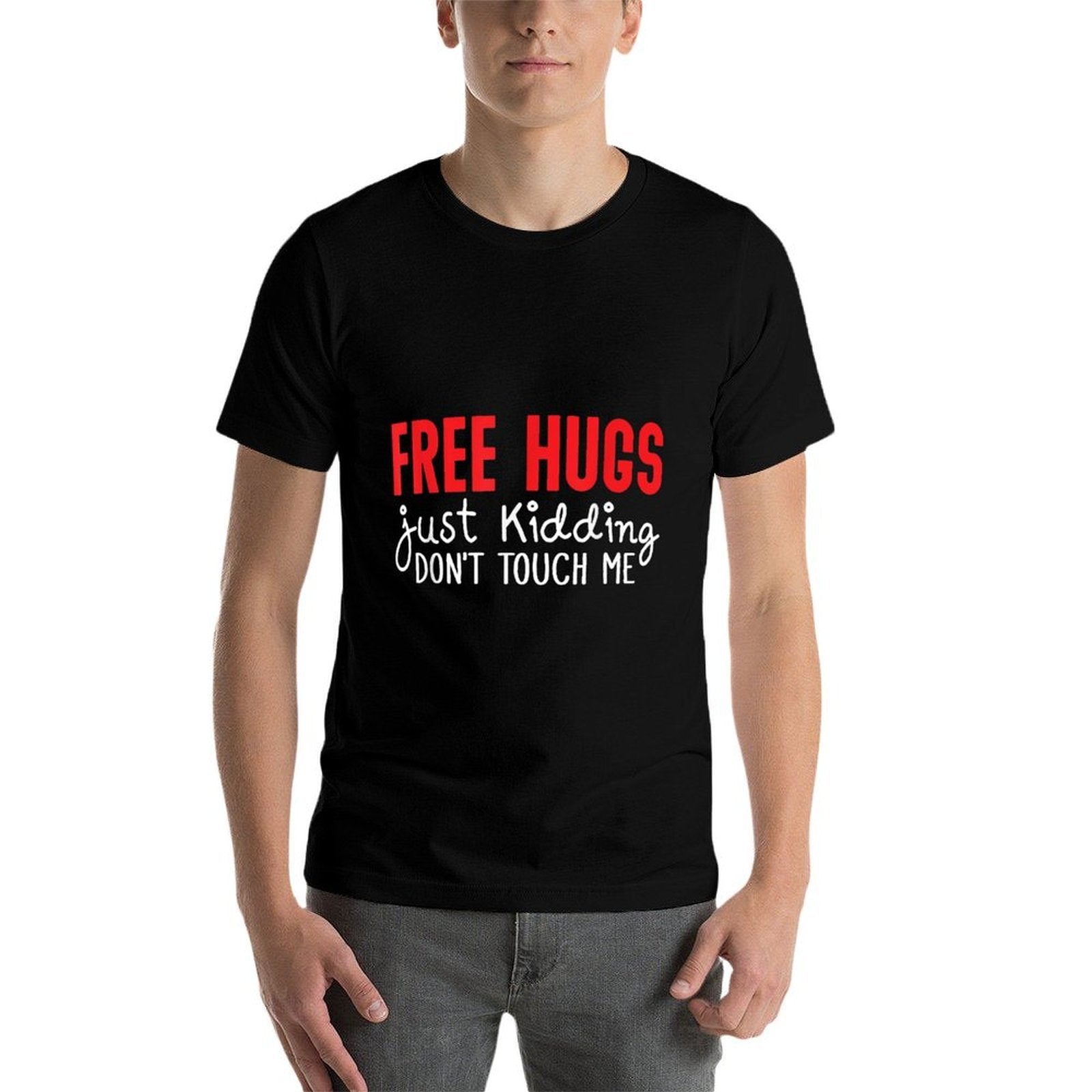 Free Hugs Just Kidding Dont Touch Me  Tagless Design T-Shirt