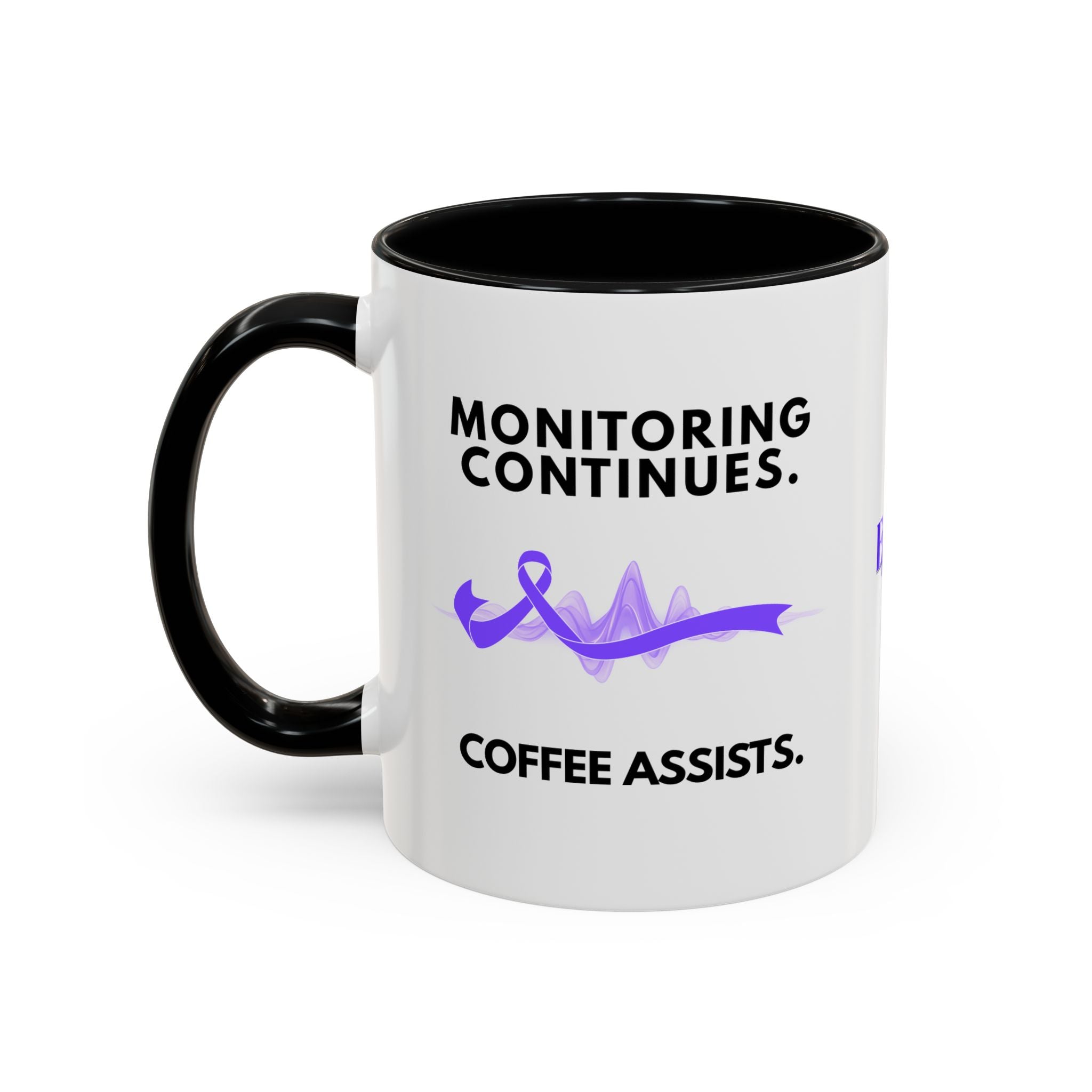 Monitoring Continues. Coffee Assists. Epilepsy Awareness Mug