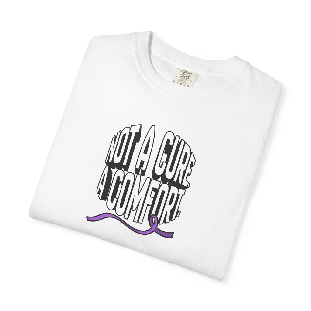 Not a Cure, a Comfort Garment-Dyed T-Shirt