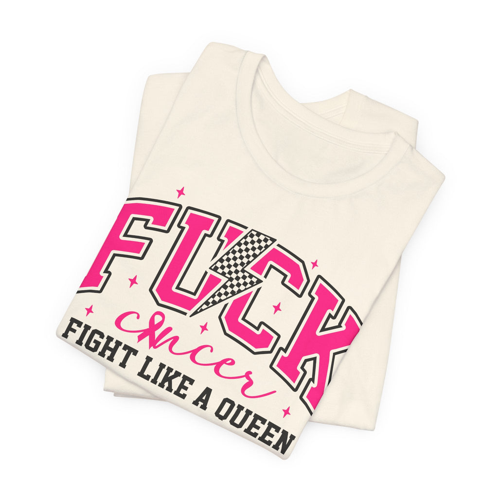 Empowering Cancer Awareness Tee, Fight Like a Queen Shirt, Inspirational Unisex T-Shirt, Bold Statement Top, Supportive Gift for Fighters