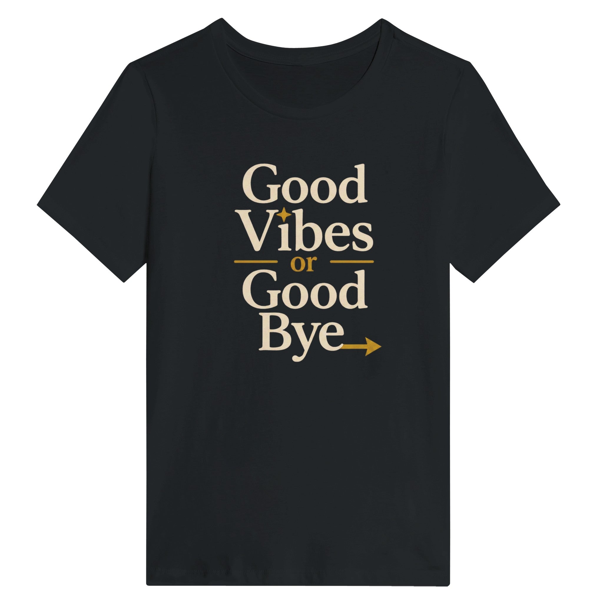 Good Vibes Or Good Bye T-Shirt