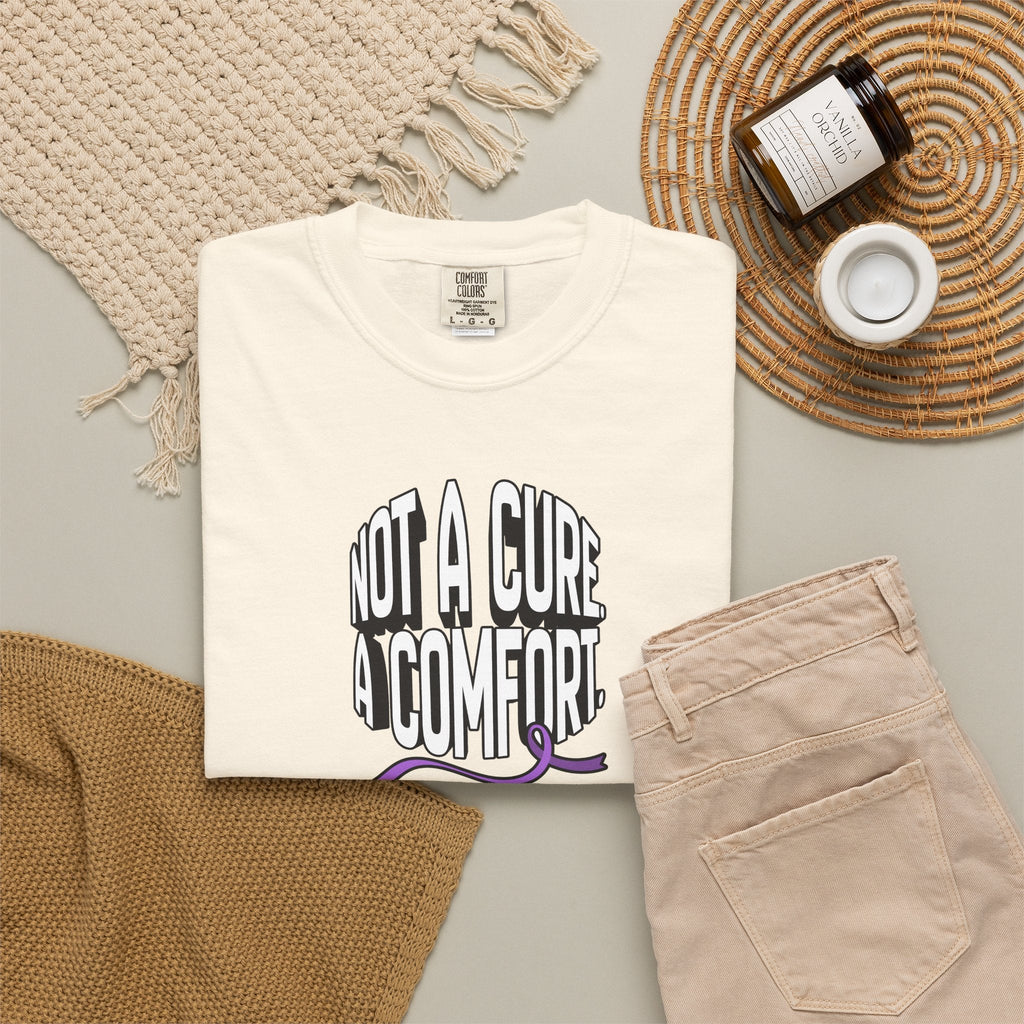 Not a Cure, a Comfort Garment-Dyed T-Shirt