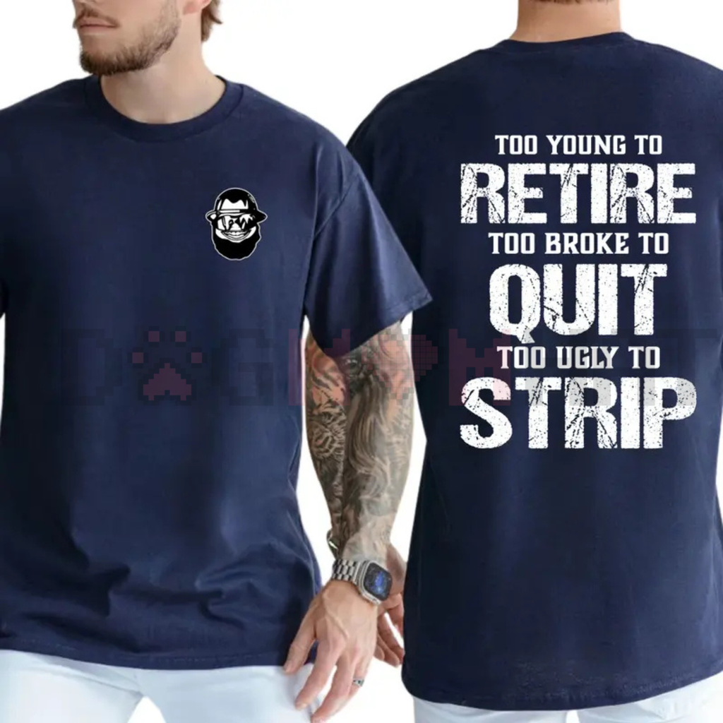 "Too Young To Retire, Too Broke To Quit" Funny T-Shirt