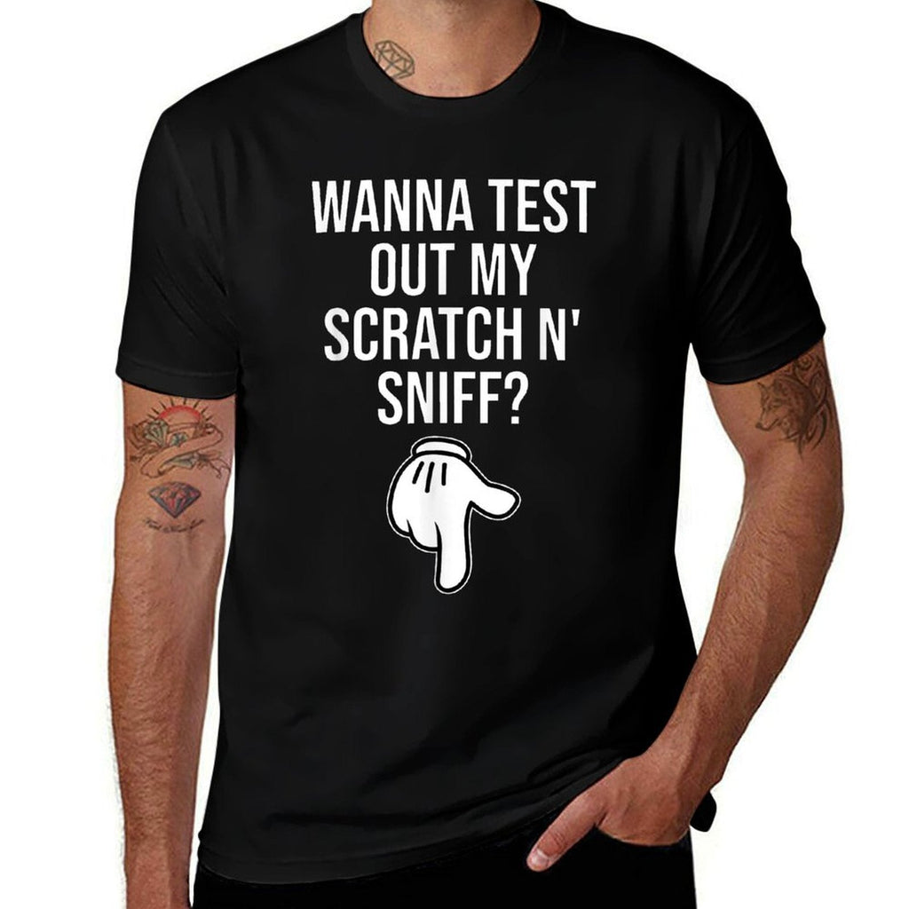 Wanna Test Out My Scratch N Sniff Funny Embarrassing Men  High-quality Stitching T-Shirt