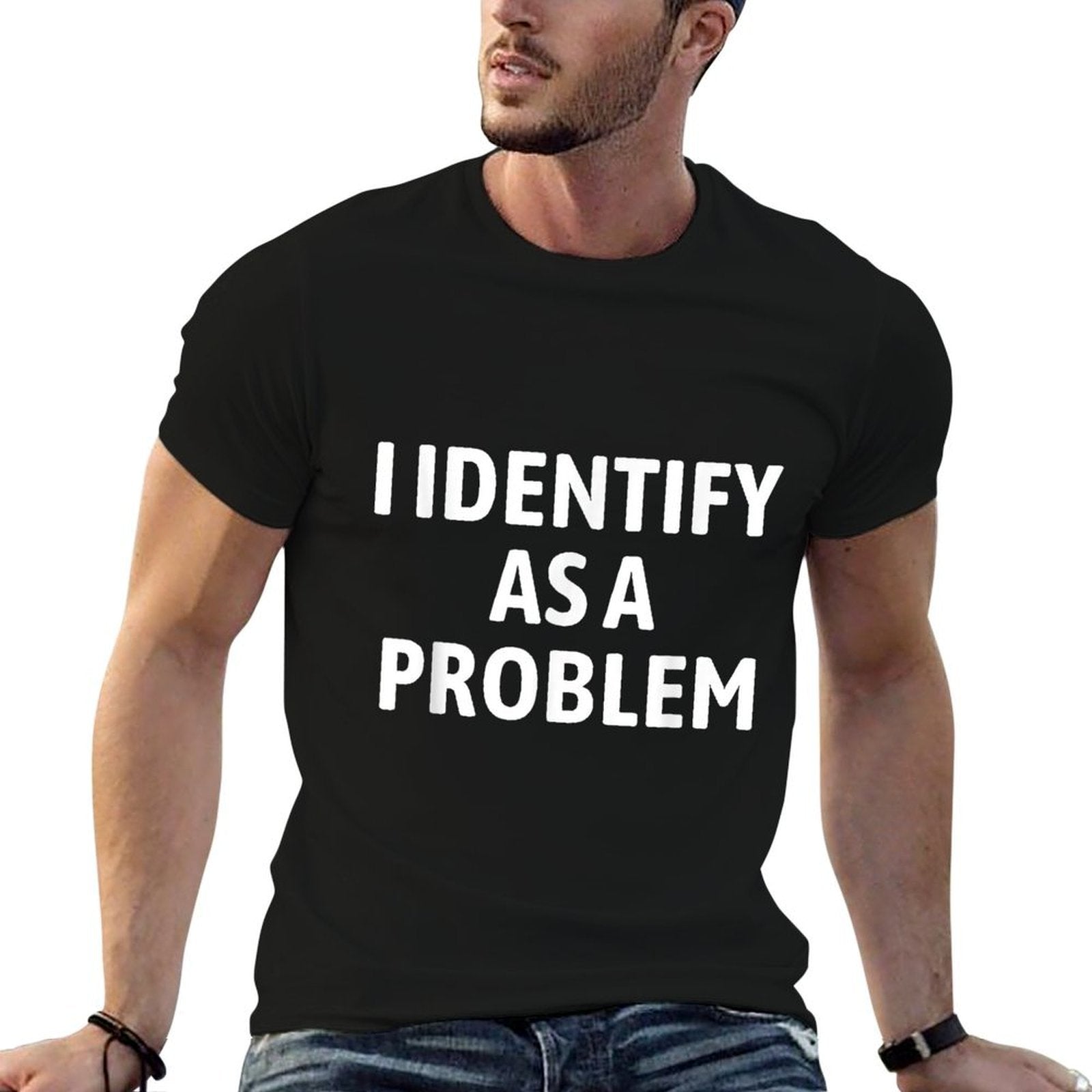 I Identify As A Problem Funny Sarcastic Humor  Tagless Design T-Shirt