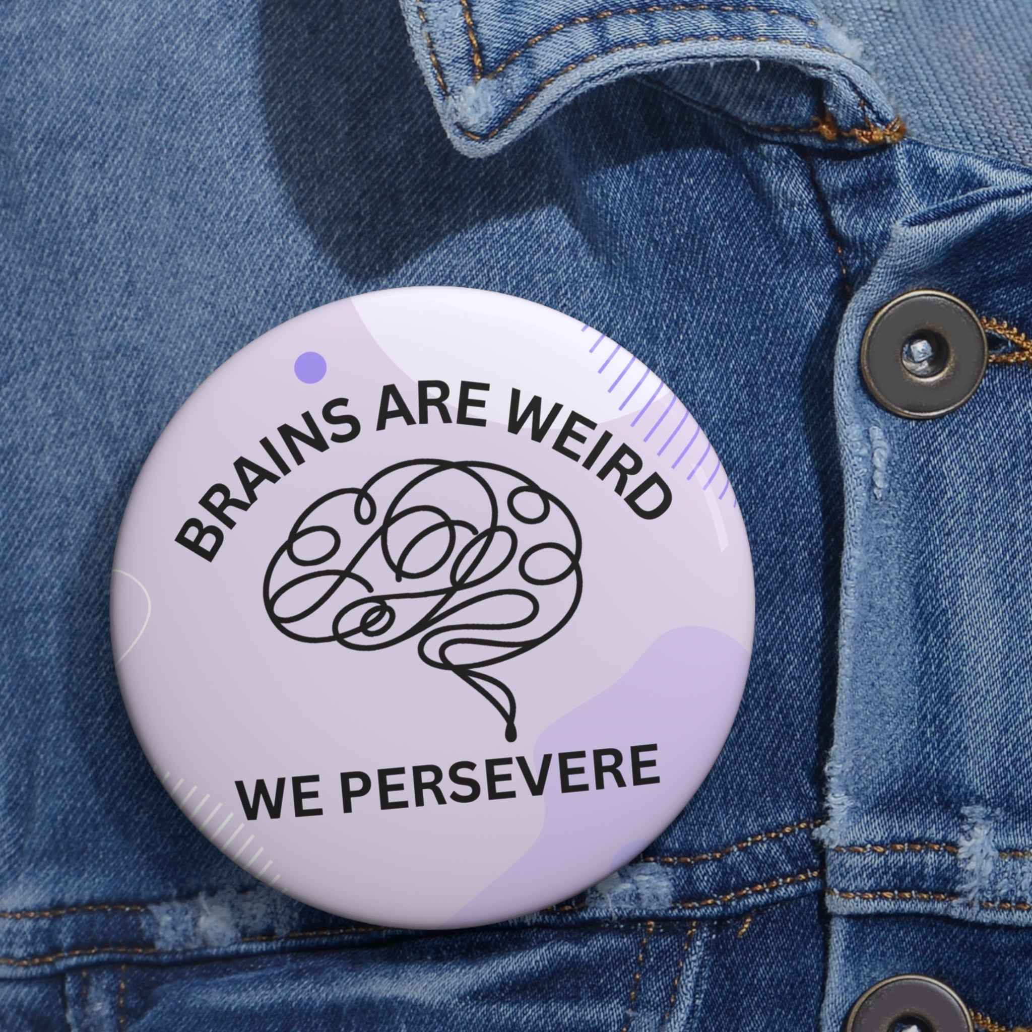 Brains Are Weird. We Persevere. Pinback Button
