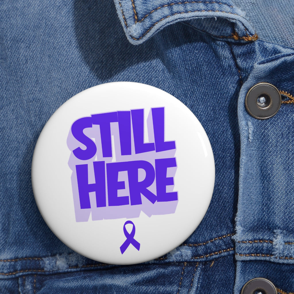 Still Here Awareness Pinback Button