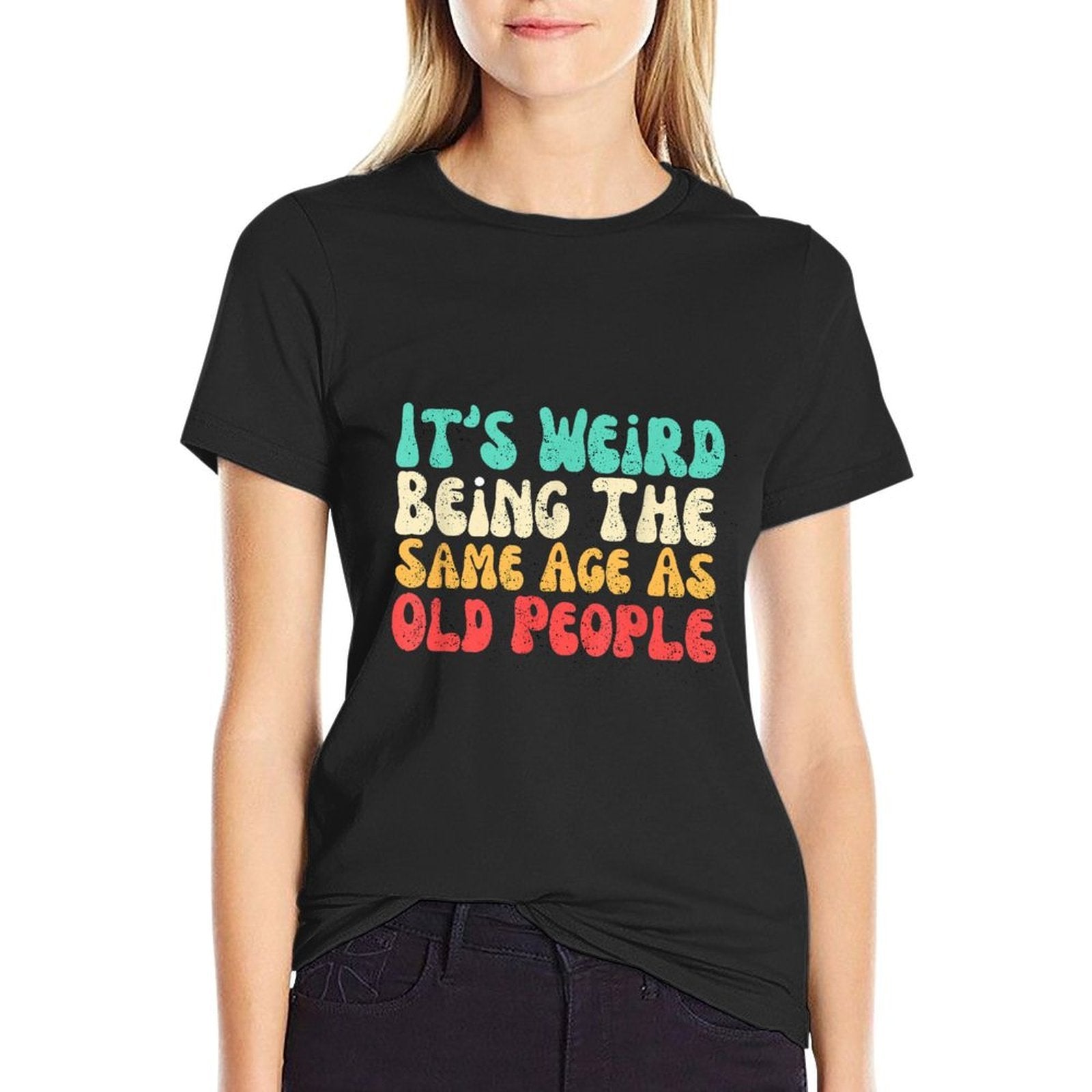 It's Weird Being The Same Age As Old People  High-quality Stitching T-Shirt