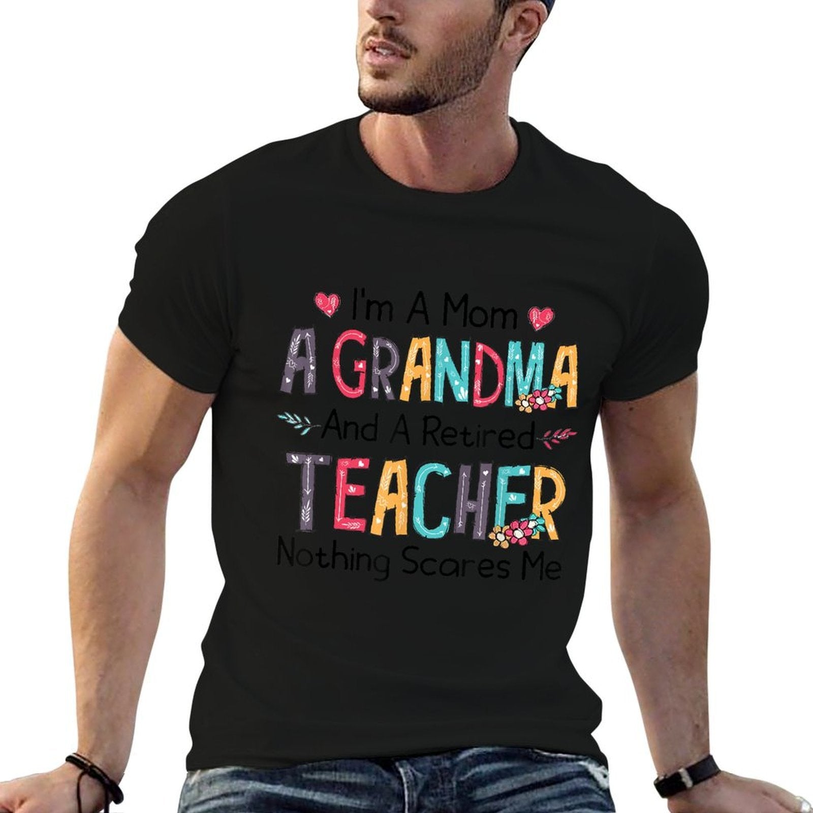 Im A Mom A Grandma And A Retired Teacher Nothing Scares Me Men Women  Eco-friendly Material T-Shirt