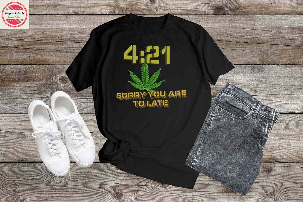 001. 4:21 SORRY YOU ARE TO LATE, Custom Made Shirt, Personalized T-Shi