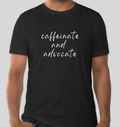 Caffeinate and Advocate T-Shirt (Black)