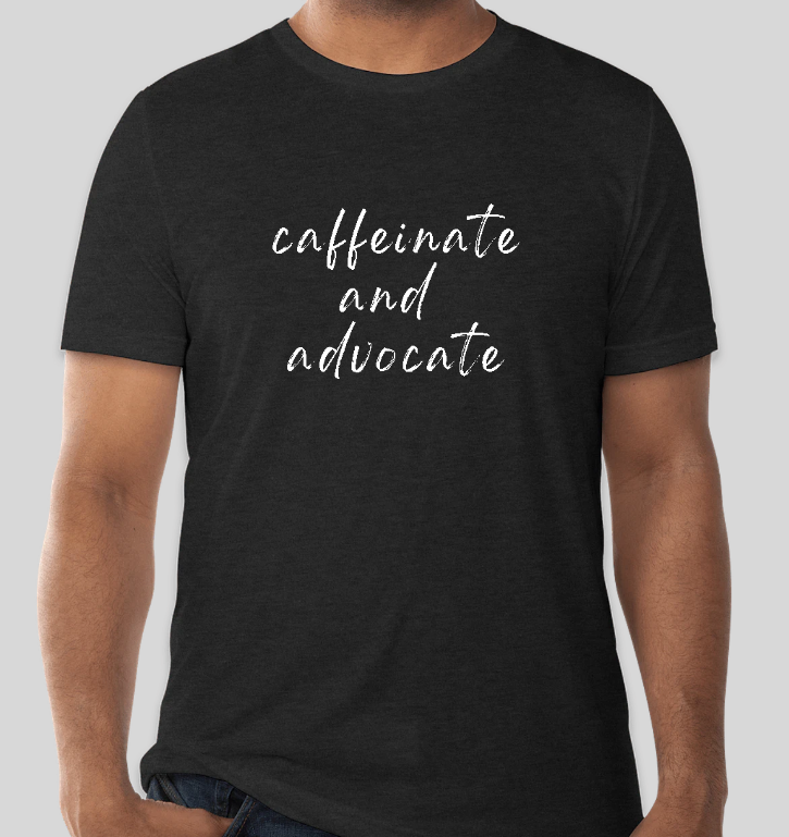 Caffeinate and Advocate T-Shirt (Black)