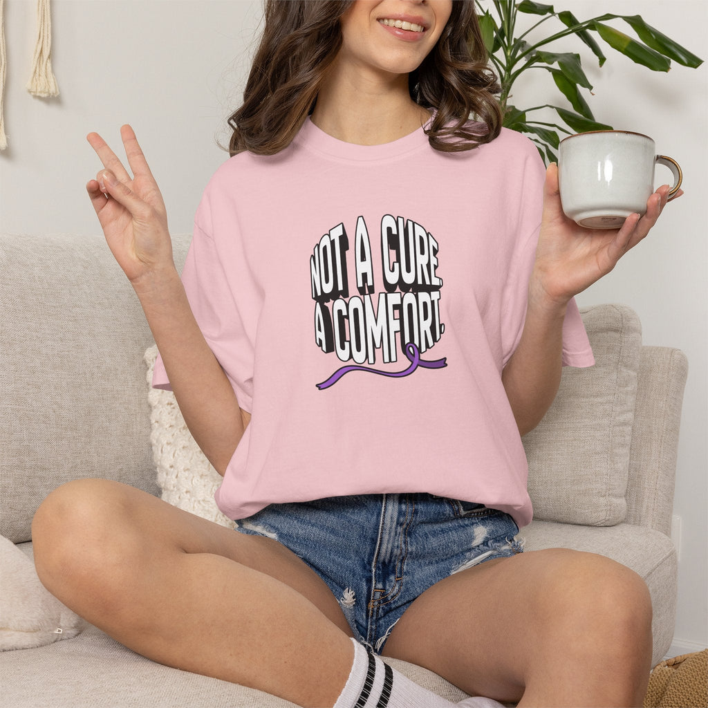 Not a Cure, a Comfort Garment-Dyed T-Shirt