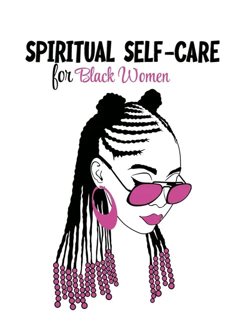 Spiritual Self Care for Black Women: Self-Care Journal For Black: Mental, Physical and Emotional Health Planner, Tracker Notebook Record Book - Paperback