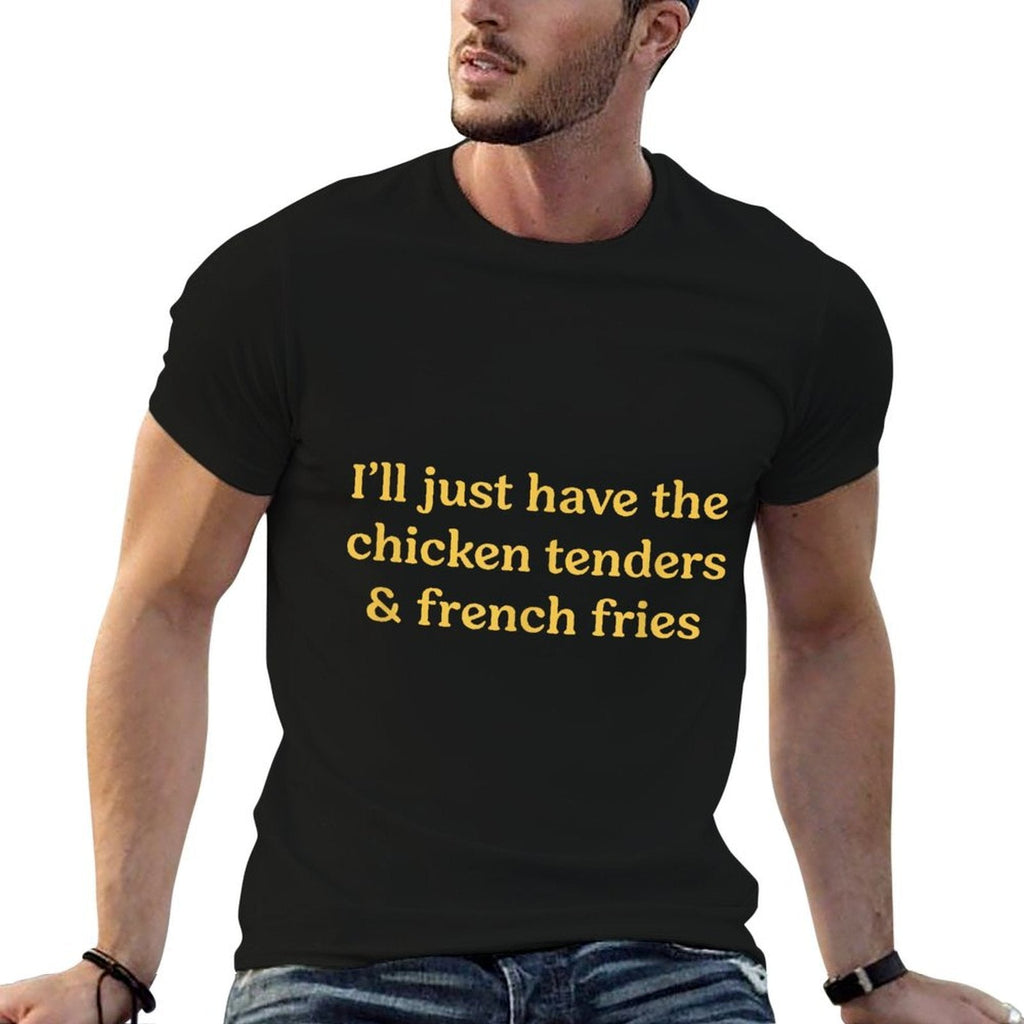 Ill Just Have The Chicken Tenders  French Fries Funny Food  Classic T-Shirt