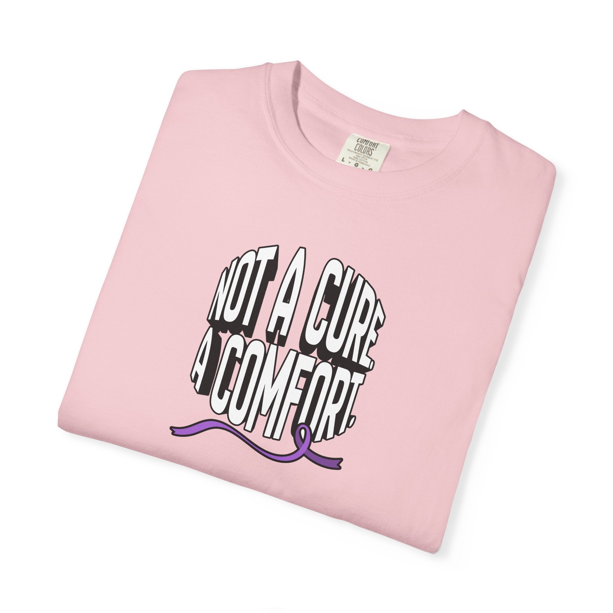 Not a Cure, a Comfort Garment-Dyed T-Shirt