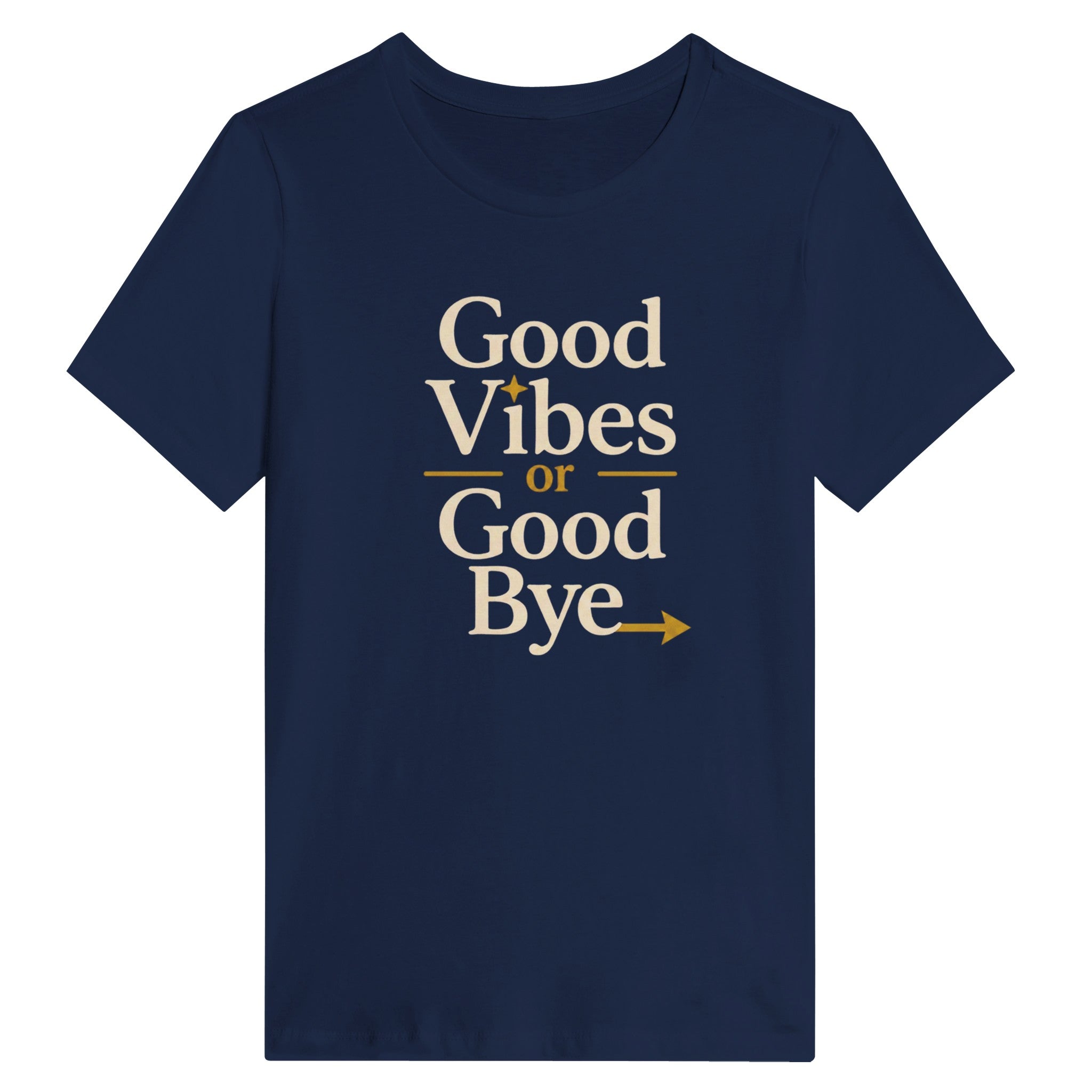 Good Vibes Or Good Bye T-Shirt