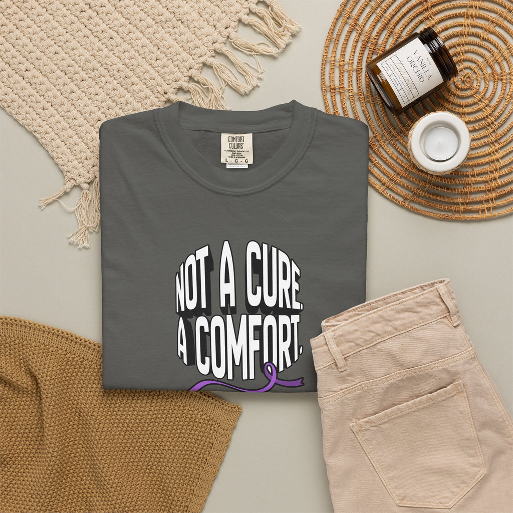 Not a Cure, a Comfort Garment-Dyed T-Shirt