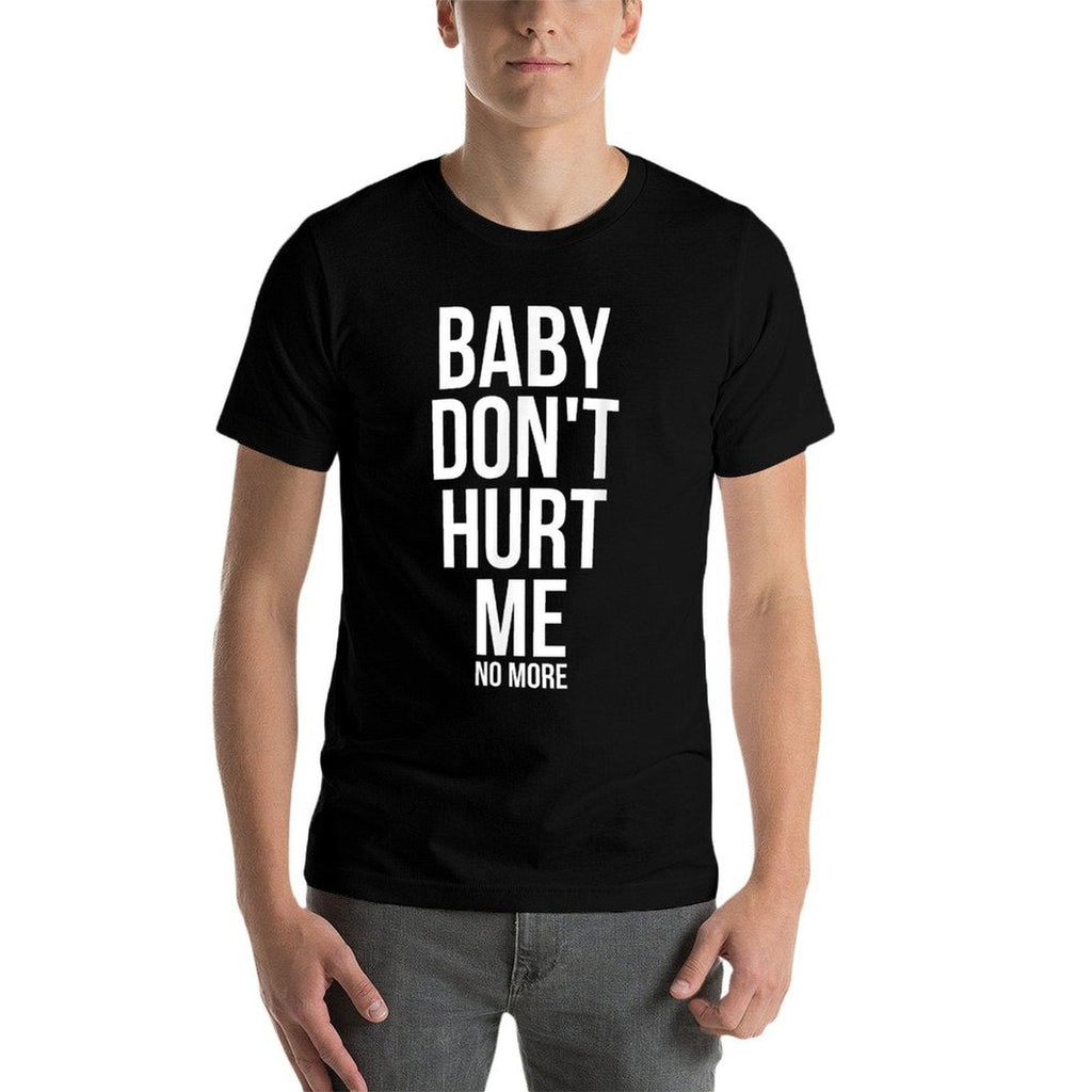 Baby Dont Hurt Me Funny Meme Sarcastic  Fade-proof Color T-Shirt