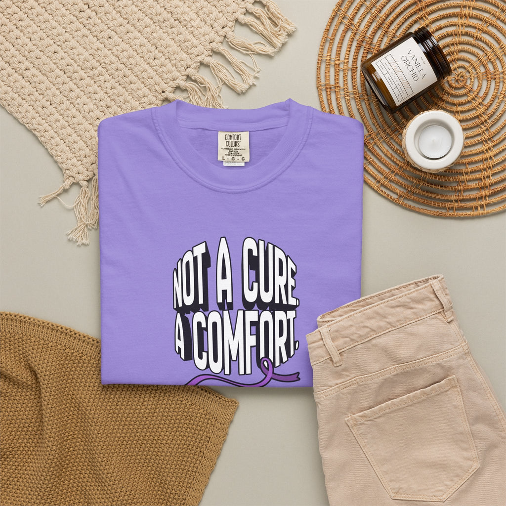 Not a Cure, a Comfort Garment-Dyed T-Shirt