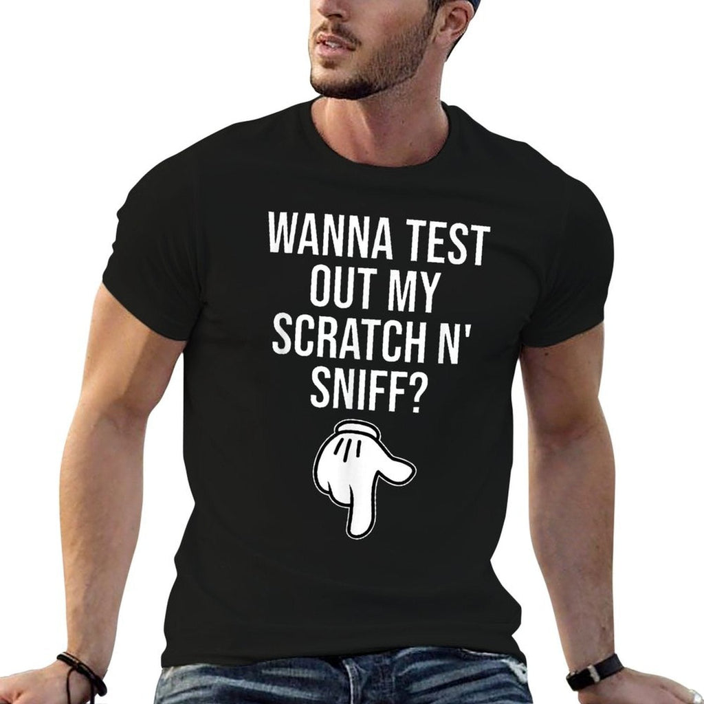 Wanna Test Out My Scratch N Sniff Funny Embarrassing Men  High-quality Stitching T-Shirt