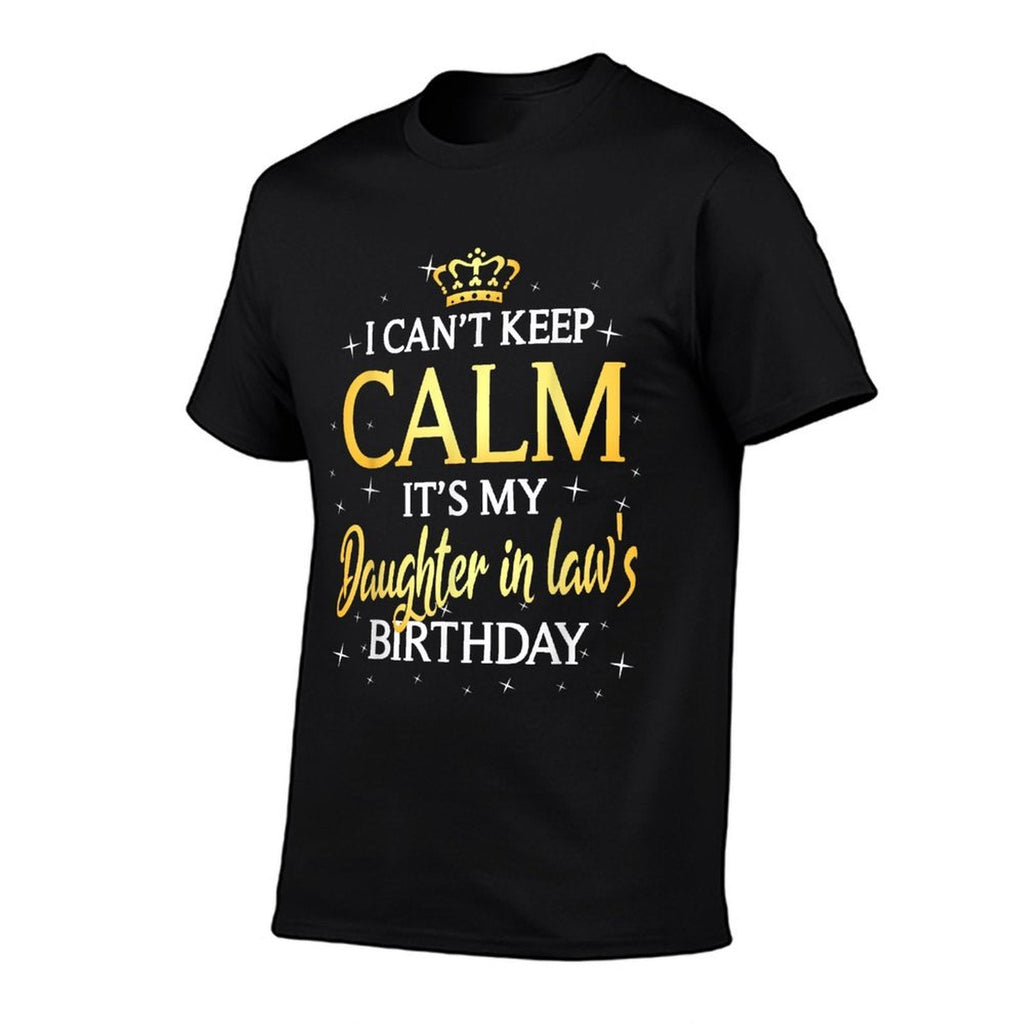 I Cant Keep Calm Its My Daughter in Law Birthday Gift Bday  Tagless Design T-Shirt