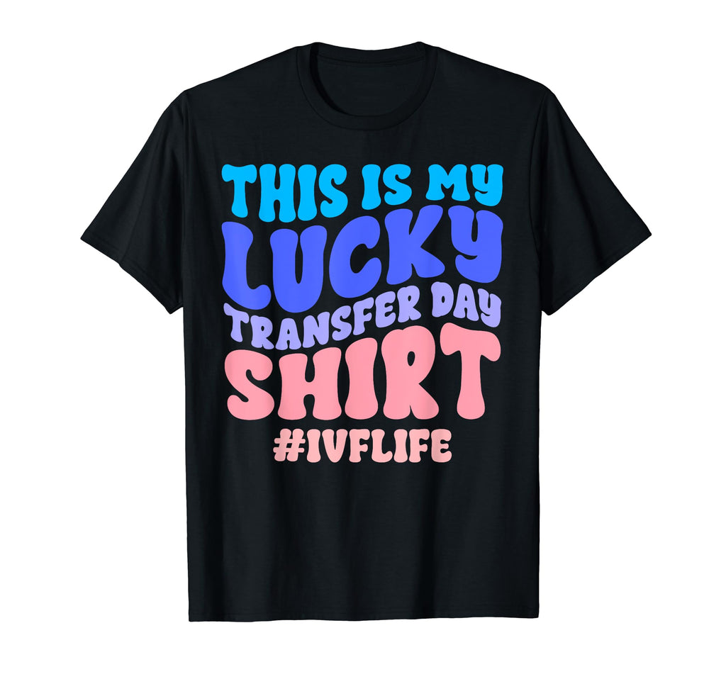 Lucky Transfer Day Ivf Infertility T-Shirt - Custom Art Print Men Women