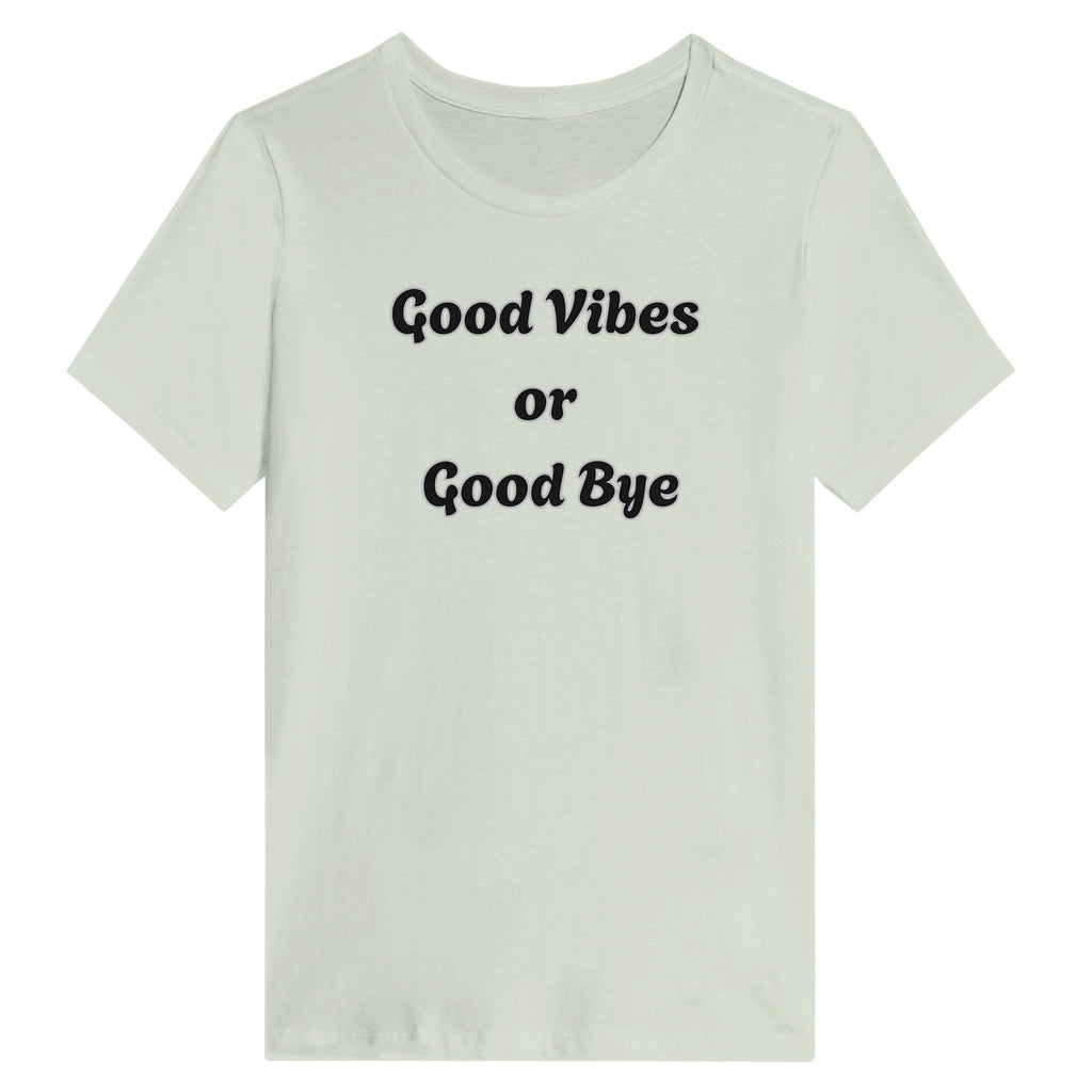 Good Vibes Or Good Bye T-Shirt