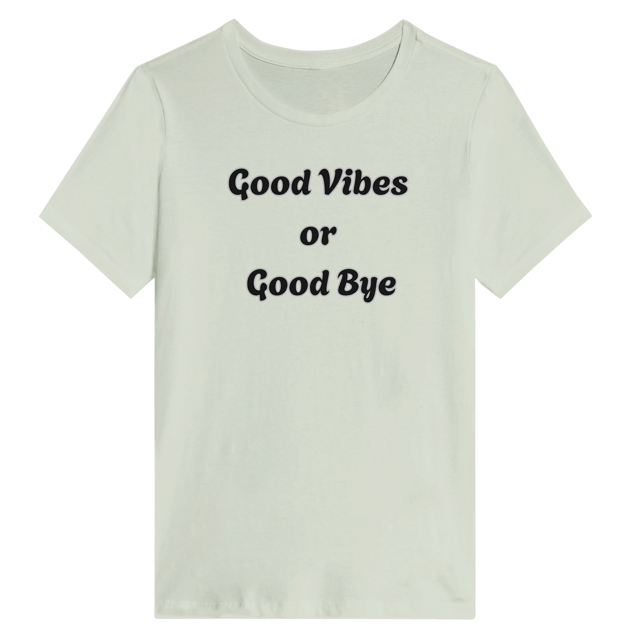 Good Vibes Or Good Bye T-Shirt