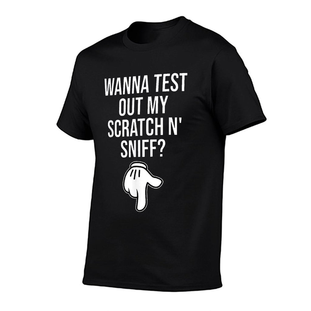 Wanna Test Out My Scratch N Sniff Funny Embarrassing Men  High-quality Stitching T-Shirt