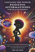 Unleash the Power - Positive Affirmations for Black Women: Ignite Your Passion and Purpose, Embrace Your Strength, Resilience, and Find Inner Peace