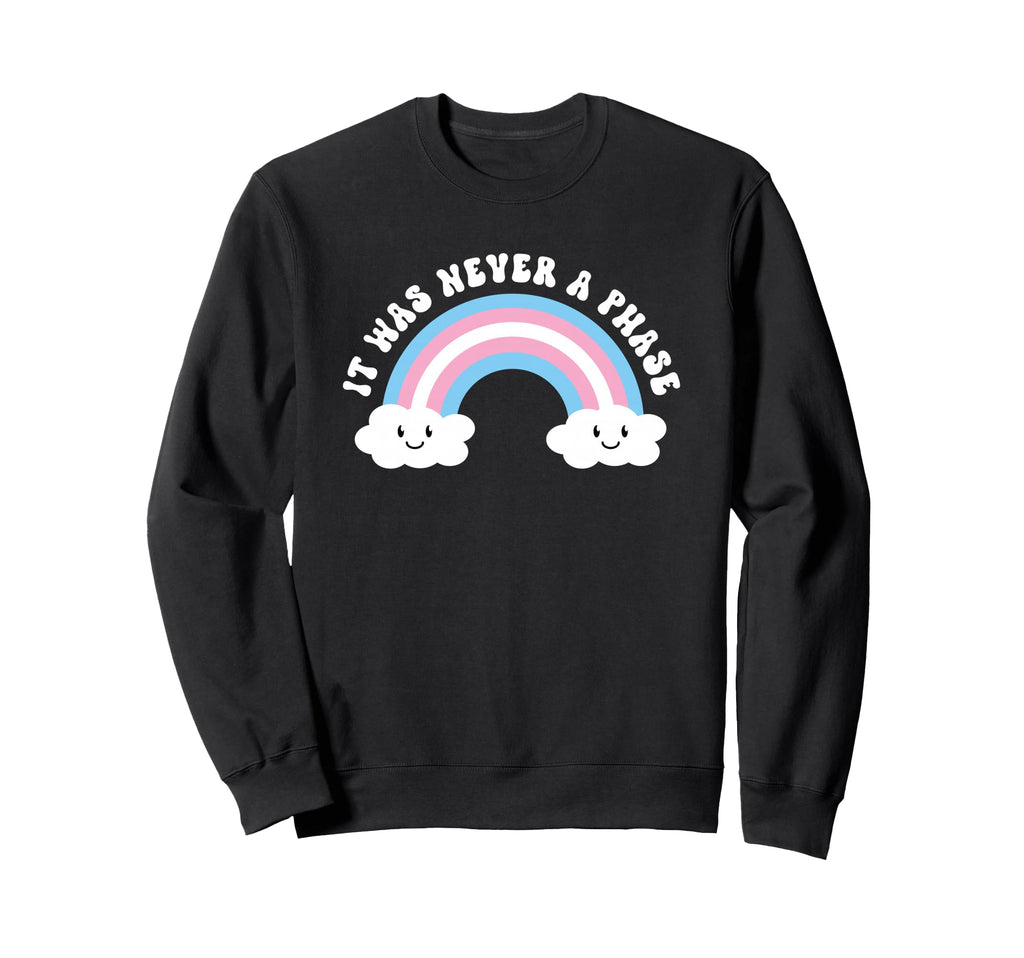 Transgender It Was Never Phase Sweatshirt - Novelty Apparel Men Women