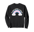 Transgender It Was Never Phase Sweatshirt - Novelty Apparel Men Women