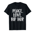 Peace Love Hip Hop - Hiphop Dancer Breakdance Breakdancing T-Shirt Small
