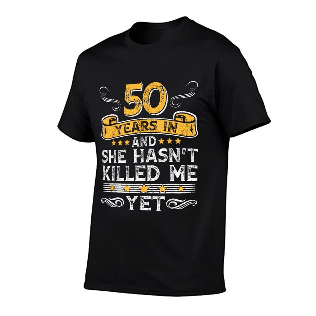 50th Anniversary 50 Years In And She Hasnt Killed Me Yet Comfortable T-Shirt