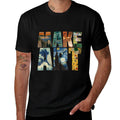 MAKE ART  Funny Artist Artistic Humor Painting Cool T-shirt  Durable T-Shirt