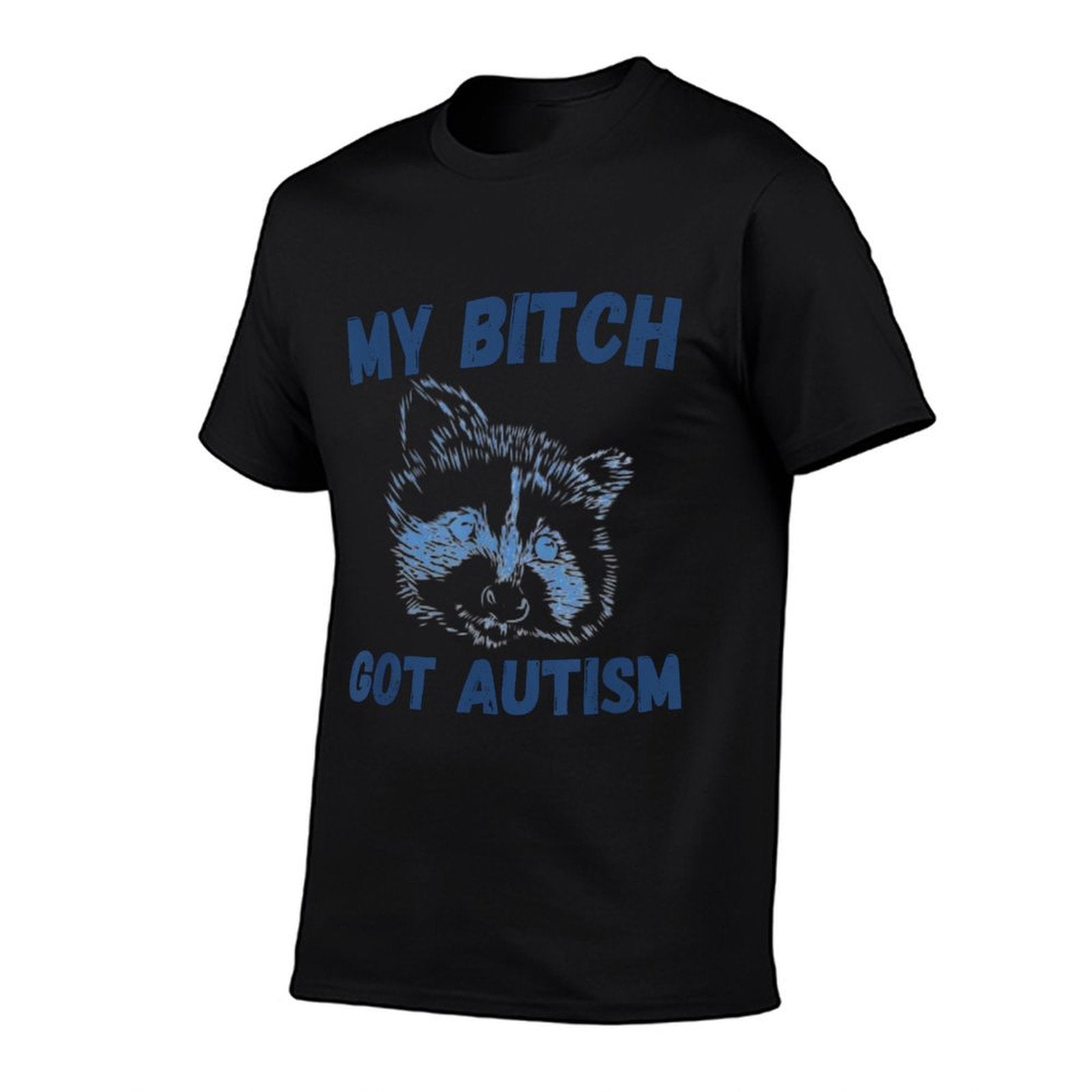 My Bitch Got Autism Funny Saying Meme  Tagless Design T-Shirt