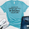 Always Dress Like It's the Best Day of Your Life Graphic Tee