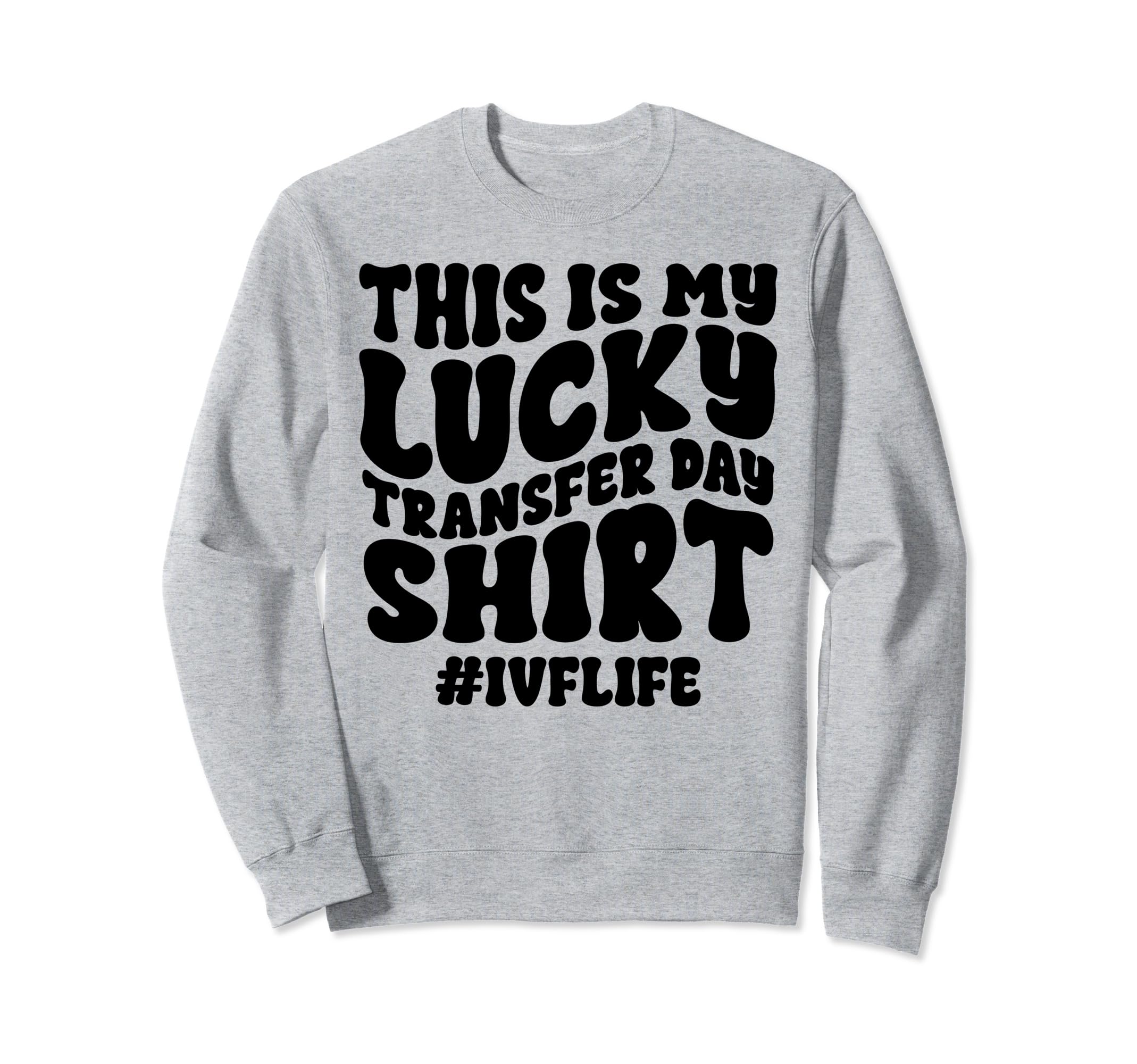 Lucky Transfer Day Ivf Sweatshirt - Aesthetic Graphic for Adults