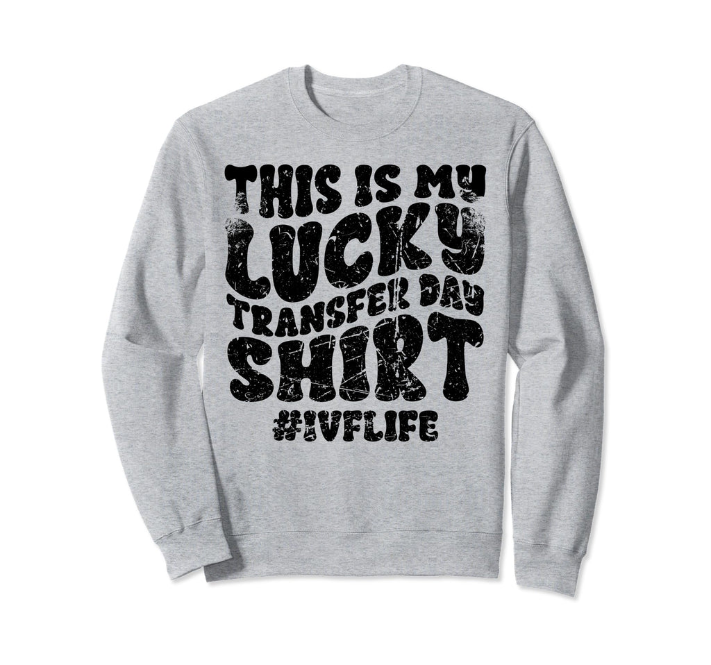 Lucky Transfer Day Ivf Infertility Sweatshirt - Graphic Print Unisex