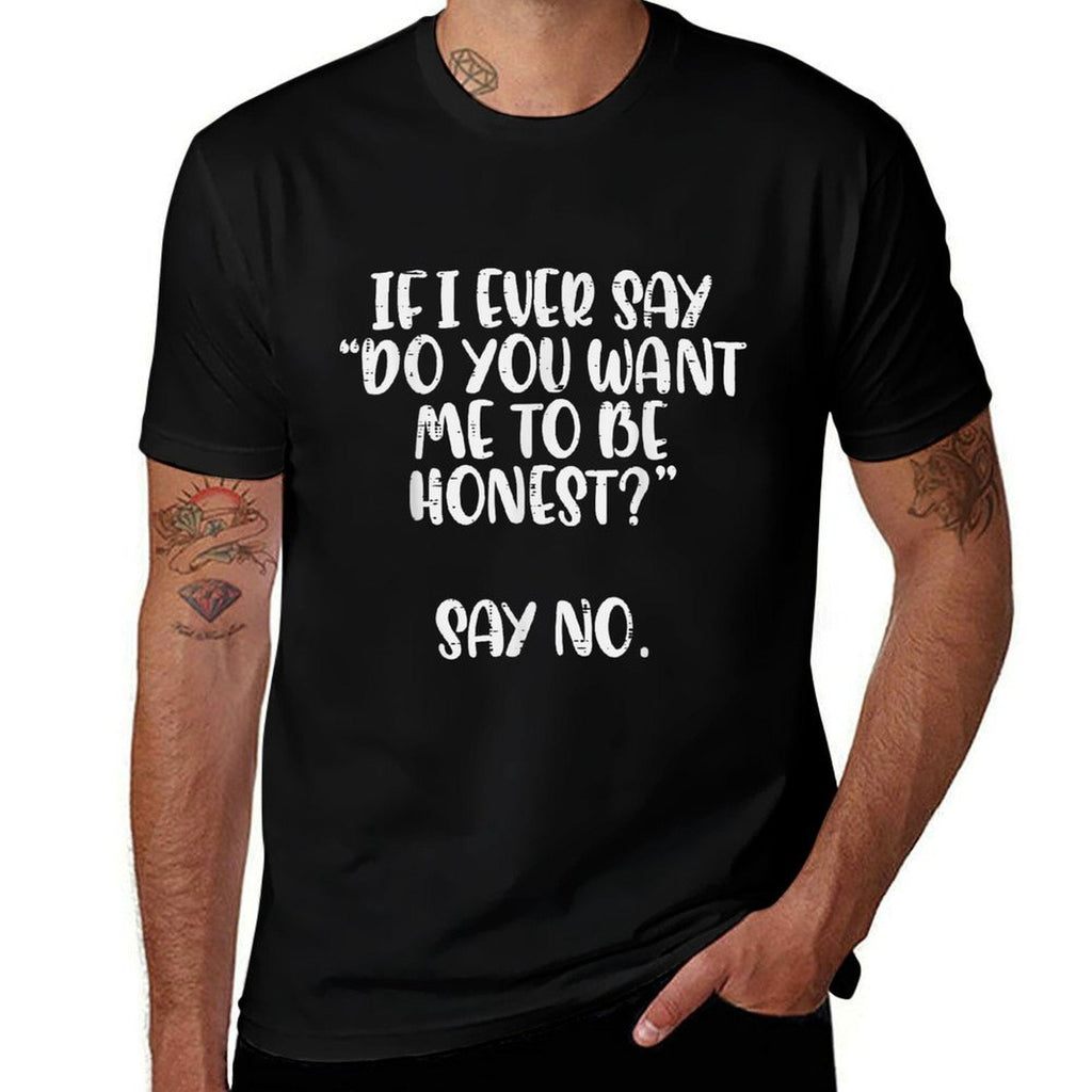 Do You Want Me To Be Honest Say No Funny Saying Women Men  Eco-friendly Material T-Shirt