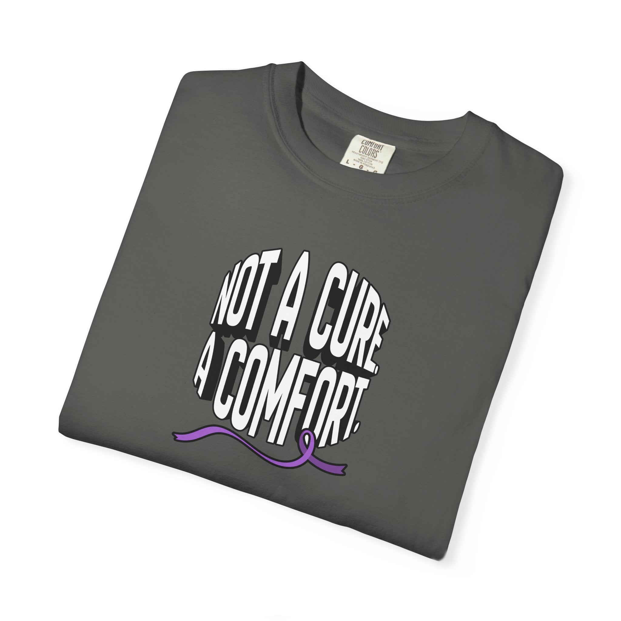 Not a Cure, a Comfort Garment-Dyed T-Shirt